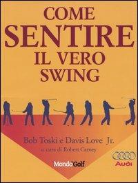 Come sentire il vero swing - Bob Toski,Davis Jr. Love - copertina