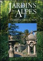 Jardins des Alpes-I giardini delle Alpi. Ediz. bilingue