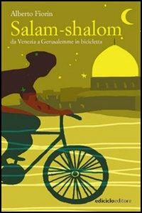 Salam-shalom. Da Venezia a Gerusalemme in bicicletta - Alberto Fiorin - copertina