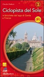 Ciclopista del sole. Vol. 2: In bicicletta dal Garda a Firenze.