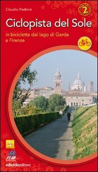 Ciclopista del sole. Vol. 2: In bicicletta dal Garda a Firenze. - Claudio Pedroni - copertina