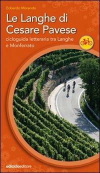 Le Langhe di Cesare Pavese. Cicloguida letteraria tra Langhe e Monferrato - Edoardo Morando - copertina