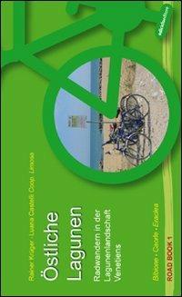 Östliche Lagunen. Radwandern in der Lagunenlandschaft Venetiens. Bibione, Caorle, Eraclea. Ediz. illustrata - copertina