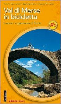 Val di Merse in bicicletta. Itinerari in provincia di Siena - Enrico Caracciolo,Andrea Rossi,Jacopo Ruotolo - copertina