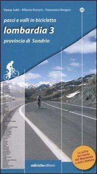 Passi e valli in bicicletta. Lombardia. Vol. 3: Provincia di Sondrio. - Alberto Ferraris,Vanny Sutti,Francesco Vergani - copertina