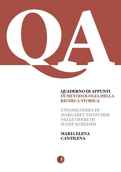 Quaderno d'appunti di metodologia della ricerca storica. L'Inghilterra di Margaret Thatcher nelle opere di Hanif Kureishi - Maria Elena Cantilena - copertina