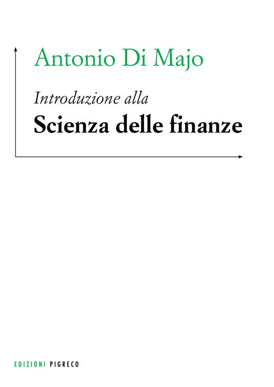 Introduzione alla scienza delle finanze - Antonio Di Majo,Elina De Simone,Maria Grazia Pazienza - copertina