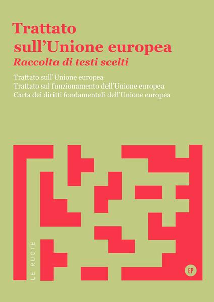 Trattato sull'Unione Europea. Raccolta di testi scelti. Trattato sull'Unione Europea. Trattato sul funzionamento dell'Unione Europea. Carta dei diritti fondamentali dell'Unione Europea - copertina