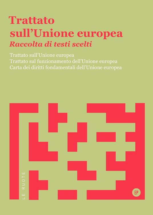 Trattato sull'Unione Europea. Raccolta di testi scelti. Trattato sull'Unione Europea. Trattato sul funzionamento dell'Unione Europea. Carta dei diritti fondamentali dell'Unione Europea - copertina