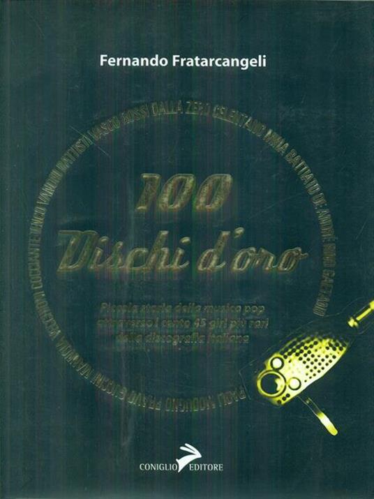 100 dischi d'oro. Piccola storia della musica pop attraverso i cento 45 giri più rari della discografia italiana - Fernando Fratarcangeli - 5