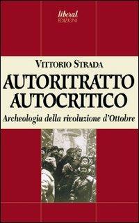 Autoritratto autocritico. Archeologia della rivoluzione d'Ottobre - Vittorio Strada - copertina