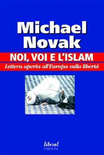 Libro Noi, voi e l'Islam. Lettera aperta all'Europa sulla libertà Michael Novak