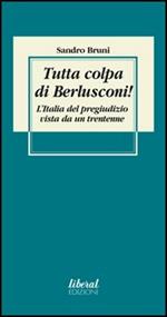 Tutta colpa di Berlusconi! L'Italia del pregiudizio vista da un trentenne