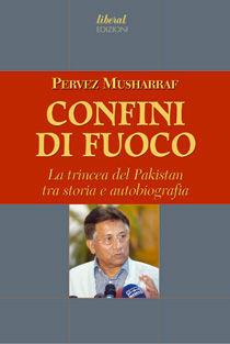 Libro Confini di fuoco. La trincea del Pakistan tra storia e autobografia Pervez Musharraf