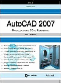 AutoCad 2007. Con CD-ROM. Vol. 2: Modellazione 3D e rendering base e avanzato. - Gabriele Congiu - copertina