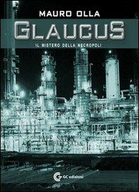 Glaucus il mistero della necropoli - Mauro Olla - copertina