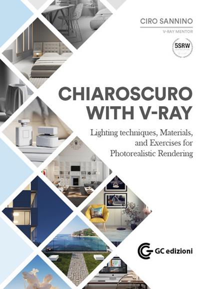 Chiaroscuto with V-Ray. Lighting techniques, materials, and exercises for photorealistic rendering - Ciro Sannino - copertina