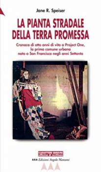Libro La pianta stradale della terra promessa. Cronaca di otto anni di vita a Project One, la prima comune urbana nata a San Francisco negli anni Settanta Jane R. Speiser