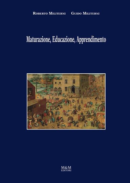 Maturazione, educazione, apprendimento. Ediz. illustrata - Roberto Militerni,Guido Militerni - copertina