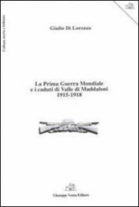 La prima guerra mondiale e i caduti di valle di Maddaloni 1915-1918 - Giulio Di Lorenzo - copertina