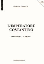 L' imperatore Costantino. Fra storia e leggenda
