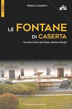 Le fontane di Caserta. Tra arte e storia dal Palazzo del re ai Borghi
