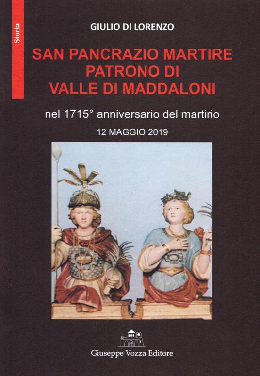 San Pancrazio Martire patrono di Valle di Maddaloni nel 1715° anniversario del martirio 12 maggio 2019 - Giulio Di Lorenzo - copertina