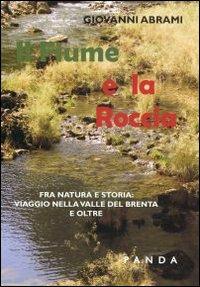 Il fiume e la roccia. Fra natura e storia. Viaggio nella valle del Brenta - Giovanni Abram - copertina