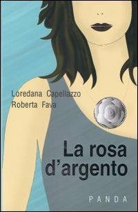 La rosa d'argento - Loredana Capellazzo,Roberta Fava - copertina