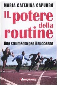 Il potere della routine. Uno strumento per il successo - Maria Caterina Capurro - copertina