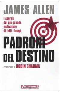 Padroni del destino. I segreti del più grande motivatore di tutti i tempi - James Allen - copertina