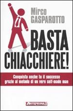 Basta chiacchiere! Conquista anche tu il successo grazie al metodo di un vero self-made man