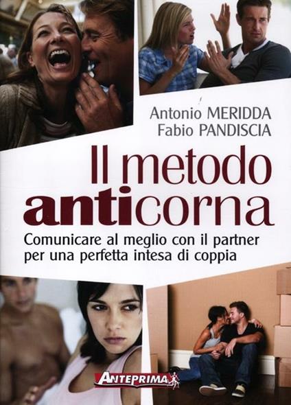 Il metodo anticorna. Comunicare al meglio con il partner per una perfetta intesa di coppia - Antonio Meridda,Fabio Pandiscia - copertina