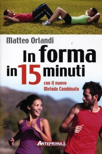 In forma in 15 minuti con il nuovo metodo combinato - Matteo Orlandi - copertina