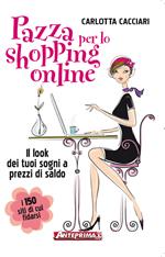 Pazza per lo shopping online. Il look dei tuoi sogni a prezzi di saldo