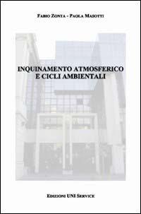 Inquinamento atmosferico e cicli ambientali - Fabio Zonta,Paola Masotti - copertina