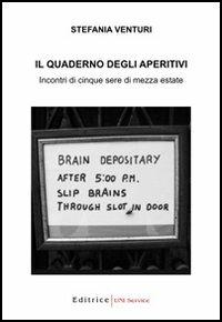 Il quaderno degli aperitivi. Incontri di cinque sere di mezza estate - Stefania Venturi - copertina