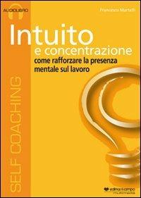 Intuito e concentrazione. Audiolibro. CD Audio - Francesco Martelli - copertina