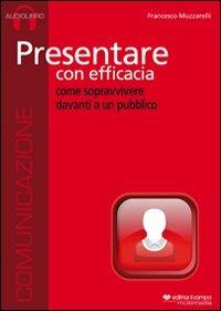 Presentare con efficacia. Audiolibro. CD Audio - Francesco Muzzarelli - copertina