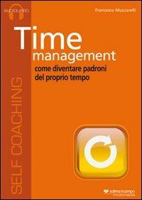 Time management. Come diventare padroni del proprio tempo. Audiolibro. CD Audio - Francesco Muzzarelli - copertina