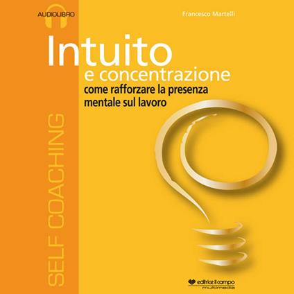 Intuito e concentrazione. Audiolibro. CD Audio formato MP3 - Francesco Martelli - copertina