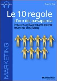 Le 10 regole d'oro del passaparola. Imparare ad utilizzare questo potente strumento di marketing. Audiolibro. CD Audio formato MP3 - Roberto Tiby - copertina