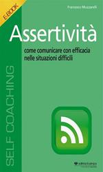 Assertività. Come comunicare con efficacia nelle situazioni difficili