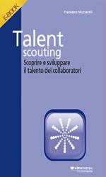 Talent scouting. Scoprire e sviluppare i talenti dei collaboratori