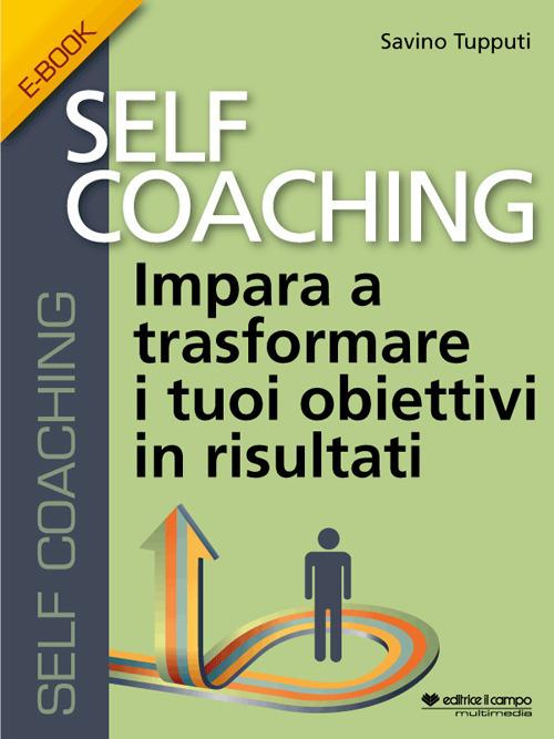 Self coaching. Impara a trasformare e tuoi obiettivi in risultati - Savino Tupputi - ebook