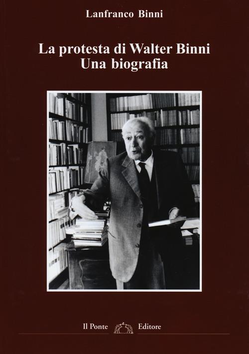La protesta di Walter Binni. Una biografia - Lanfranco Binni - copertina