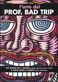 L'arte del Prof Bad Trip