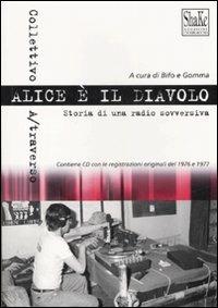 Alice è il diavolo. Storia di una radio sovversiva. Con CD Audio - copertina