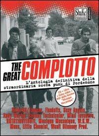 The Great complotto. L'antologia definitiva della straordinaria scena punk di Pordenone. Con CD Audio - copertina
