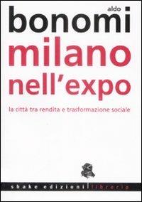 Milano nell'Expo. La città tra rendita e trasformazioni sociali - Aldo Bonomi - copertina